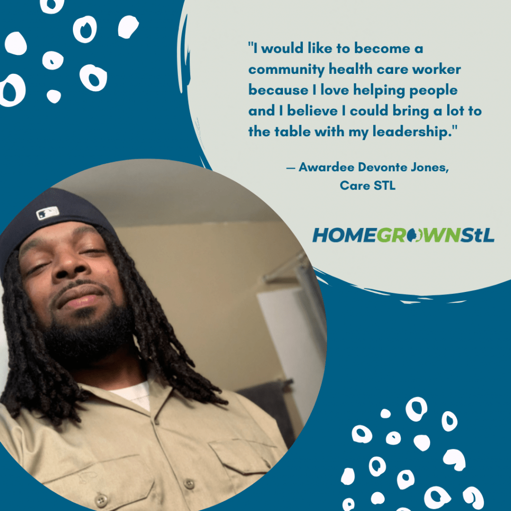 Devonte Jones [Care STL] Quote – “I would like to become a community health care worker because I love helping people and I believe I could bring a lot to the table with my leadership.”